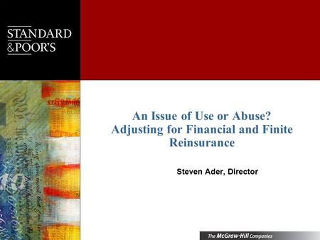 An Issue of Use or Abuse? Adjusting for Financial and Finite Reinsurance Steven Ader, Director.