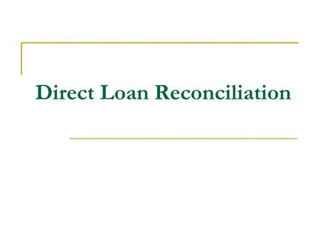 Direct Loan Reconciliation. Agenda Reconciliation Definition & Requirement ECB Equation Advantages & Disadvantages of Reconciliation Tools and Resources.