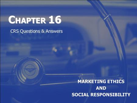 C HAPTER 16 MARKETING ETHICS AND SOCIAL RESPONSIBILITY CRS Questions & Answers.
