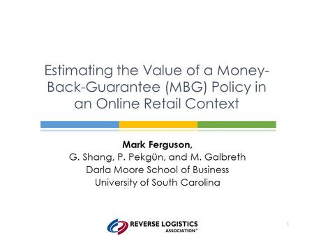 Mark Ferguson, G. Shang, P. Pekgün, and M. Galbreth Darla Moore School of Business University of South Carolina Estimating the Value of a Money- Back-Guarantee.
