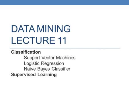 DATA MINING LECTURE 11 Classification Support Vector Machines
