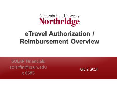 ETravel Authorization / Reimbursement Overview SOLAR Financials x 6685 July 8, 2014.