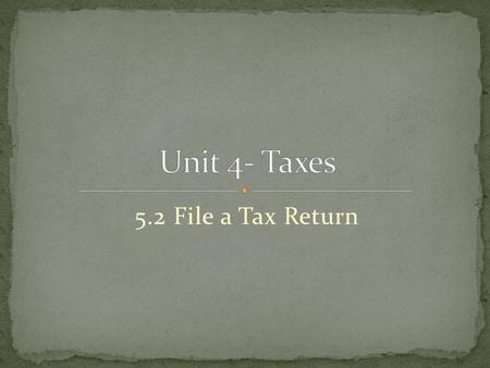 5.2 File a Tax Return.  Tax Return  Form W-2  Form 1099-INT  Form 1040EZ  Dependent  Deduction  Social Security Number  Taxable income.