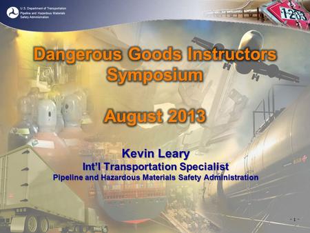 U.S. Department of Transportation Pipeline and Hazardous Materials Safety Administration Kevin Leary Int’l Transportation Specialist Pipeline and Hazardous.