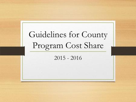 Guidelines for County Program Cost Share 2015 - 2016.