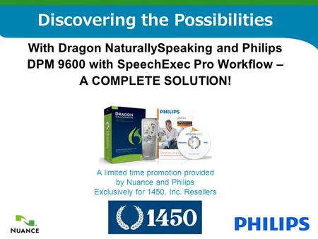 1 With Dragon NaturallySpeaking and Philips DPM 9600 with SpeechExec Pro Workflow – A COMPLETE SOLUTION! A limited time promotion provided by Nuance and.