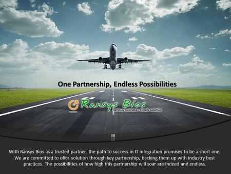 One Partnership, Endless Possibilities With Ransys Bios as a trusted partner, the path to success in IT integration promises to be a short one. We are.