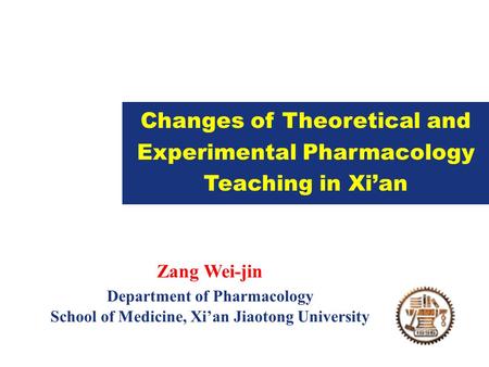 Powder Changes of Theoretical and Experimental Pharmacology Teaching in Xi’an Zang Wei-jin Department of Pharmacology School of Medicine, Xi’an Jiaotong.