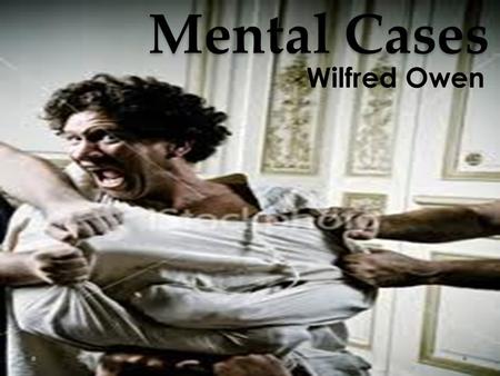 Mental Cases Wilfred Owen.