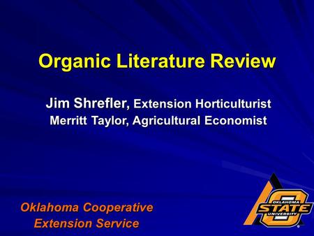 Organic Literature Review Oklahoma Cooperative Extension Service Jim Shrefler, Extension Horticulturist Merritt Taylor, Agricultural Economist.