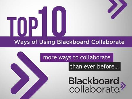 More ways to collaborate than ever before…. endless possibilities Over the years, our customers have demonstrated that when it comes to using Blackboard.