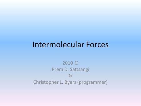 Intermolecular Forces 2010 © Prem D. Sattsangi & Christopher L. Byers (programmer)