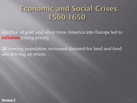 1  Influx of gold and silver from America into Europe led to inflation (rising prices).  Growing population increased demand for land and food also driving.