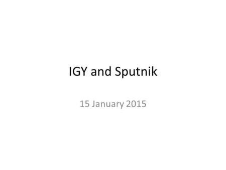 IGY and Sputnik 15 January 2015. Warfare drove science War provided a need for scientific and technical development, leading to government support Vannevar.