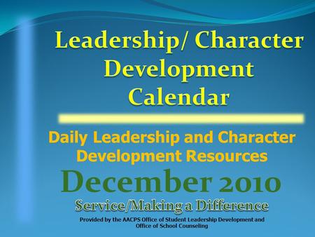 Daily Leadership and Character Development Resources Provided by the AACPS Office of Student Leadership Development and Office of School Counseling December.