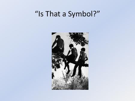 “Is That a Symbol?”. What is a symbol? “In the simplest sense, anything that stands for or represents something else beyond it – usually an idea conventionally.