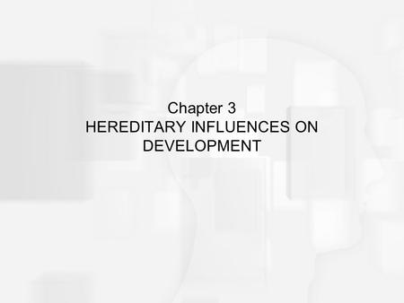 Chapter 3 HEREDITARY INFLUENCES ON DEVELOPMENT