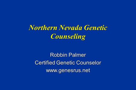 © 2001 Myriad Genetic Laboratories Northern Nevada Genetic Counseling Robbin Palmer Certified Genetic Counselor www.genesrus.net.
