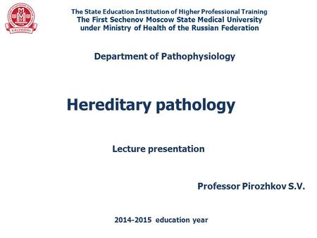Hereditary pathology Department of Pathophysiology