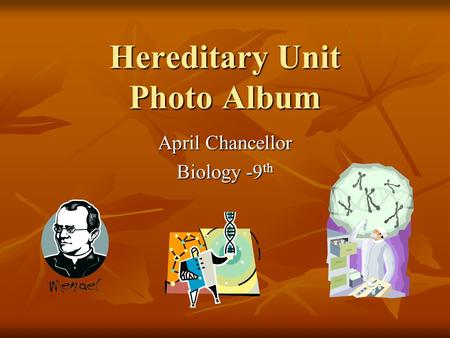 Hereditary Unit Photo Album April Chancellor Biology -9 th.