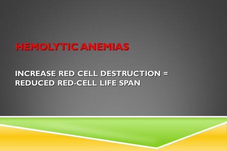 increase red cell destruction = reduced red-cell life span