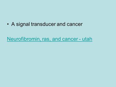 A signal transducer and cancer Neurofibromin, ras, and cancer - utah.