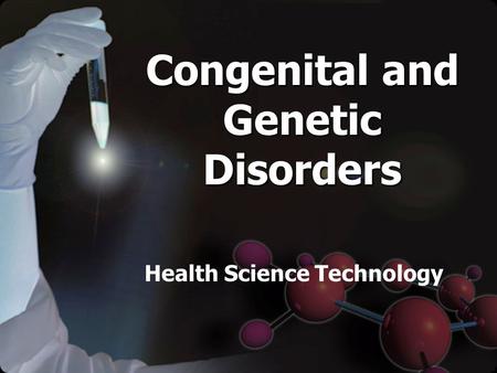 Congenital and Genetic Disorders Health Science Technology.