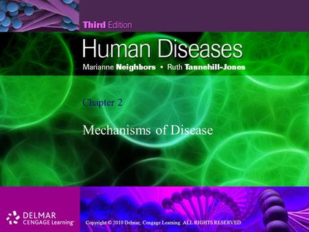 Copyright © 2010 Delmar, Cengage Learning. ALL RIGHTS RESERVED. Chapter 2 Mechanisms of Disease.