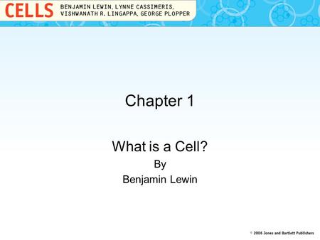 Chapter 1 What is a Cell? By Benjamin Lewin. 1.1 Introduction Cells arise only from preexisting cells. Every cell has genetic information whose expression.
