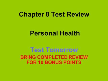 Test Tomorrow BRING COMPLETED REVIEW FOR 10 BONUS POINTS
