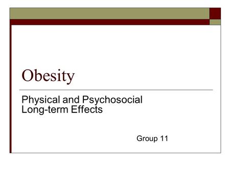 Obesity Physical and Psychosocial Long-term Effects Group 11.