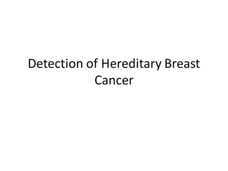 Detection of Hereditary Breast Cancer