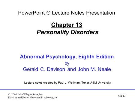 © 2000 John Wiley & Sons, Inc. Davison and Neale: Abnormal Psychology, 8e Abnormal Psychology, Eighth Edition by Gerald C. Davison and John M. Neale Lecture.
