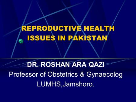 REPRODUCTIVE HEALTH ISSUES IN PAKISTAN