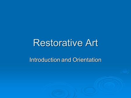 Restorative Art Introduction and Orientation. Restorative Art  Mayer: page 501  “care of the deceased to recreate natural form and color”  4 objectives: