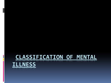 Classification of mental illness Syndrome definition Two major Classification Systems  International classification of Disease ICD-10  Diagnostic and.