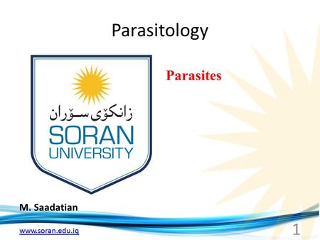 Www.soran.edu.iq Parasitology M. Saadatian Parasites 1.