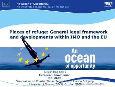 An Ocean of Opportunity: An integrated maritime policy for the EU 1 Places of refuge: General legal framework and developments within IMO and the EU Alexandros.