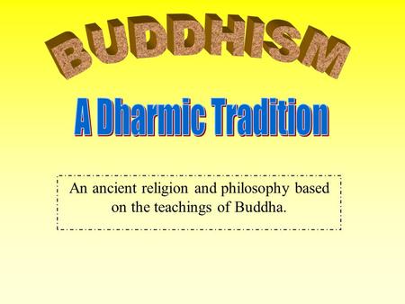 An ancient religion and philosophy based on the teachings of Buddha.