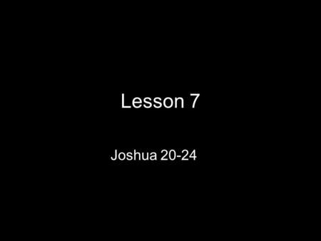 Lesson 7 Joshua 20-24. Inheritance for the Levites Joshua 20:1-21:42 Cities of Refuge Josh 20:1-9 The next thing to do was to select cities of refuge.