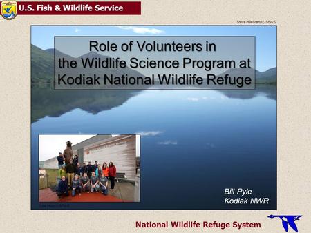 U.S. Fish & Wildlife Service National Wildlife Refuge System Steve Hillebrand/USFWS Role of Volunteers in the Wildlife Science Program at Kodiak National.