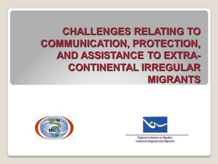CHALLENGES RELATING TO COMMUNICATION, PROTECTION, AND ASSISTANCE TO EXTRA- CONTINENTAL IRREGULAR MIGRANTS.
