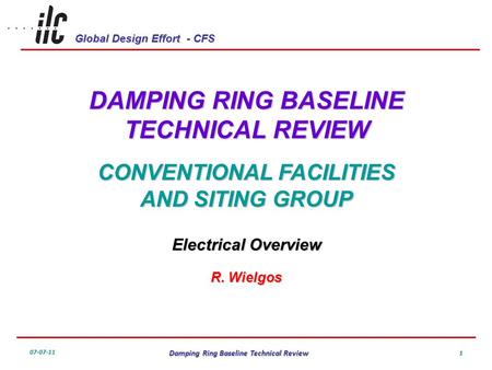 Global Design Effort - CFS 07-07-11 Damping Ring Baseline Technical Review 1 DAMPING RING BASELINE TECHNICAL REVIEW CONVENTIONAL FACILITIES AND SITING.