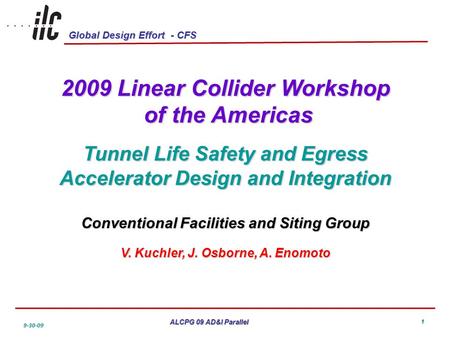 Global Design Effort - CFS ALCPG 09 AD&I Parallel 9-30-09 2009 Linear Collider Workshop of the Americas of the Americas Tunnel Life Safety and Egress Accelerator.