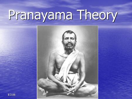 Pranayama Theory 8.3.05. I take refuge in the breath. Breath is all this, whatever there is, and all that ever will be. I take refuge in the breath Chandogya.