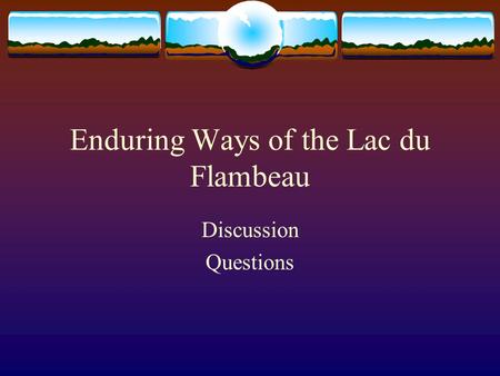 Enduring Ways of the Lac du Flambeau Discussion Questions.
