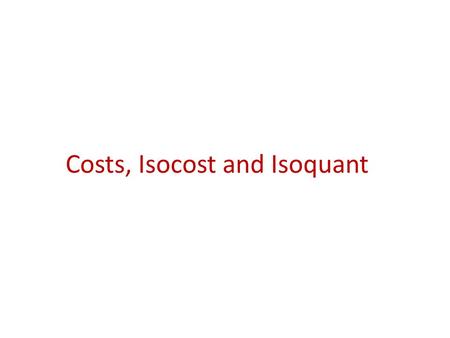 Costs, Isocost and Isoquant