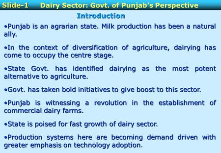 Slide-1 Slide-1 Dairy Sector: Govt. of Punjab’s PerspectiveIntroduction Punjab is an agrarian state. Milk production has been a natural ally.Punjab is.