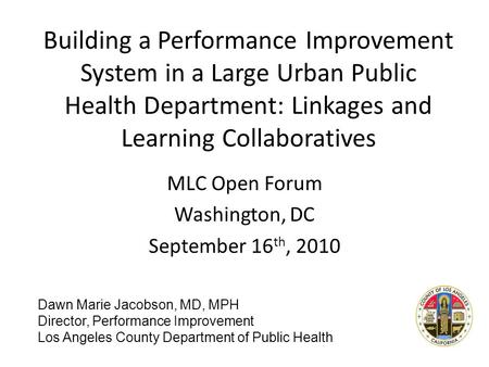 Building a Performance Improvement System in a Large Urban Public Health Department: Linkages and Learning Collaboratives MLC Open Forum Washington, DC.