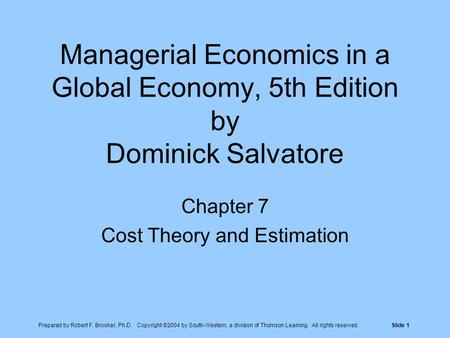 Prepared by Robert F. Brooker, Ph.D. Copyright ©2004 by South-Western, a division of Thomson Learning. All rights reserved.Slide 1 Managerial Economics.